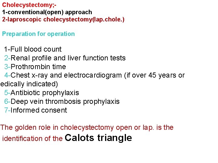 Cholecystectomy; 1 -conventional(open) approach 2 -laproscopic cholecystectomy(lap. chole. ) Preparation for operation 1 -Full