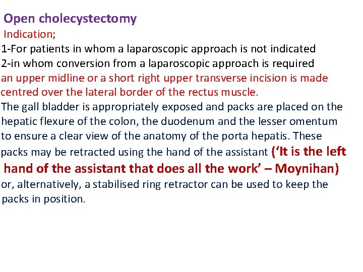 Open cholecystectomy Indication; 1 -For patients in whom a laparoscopic approach is not indicated