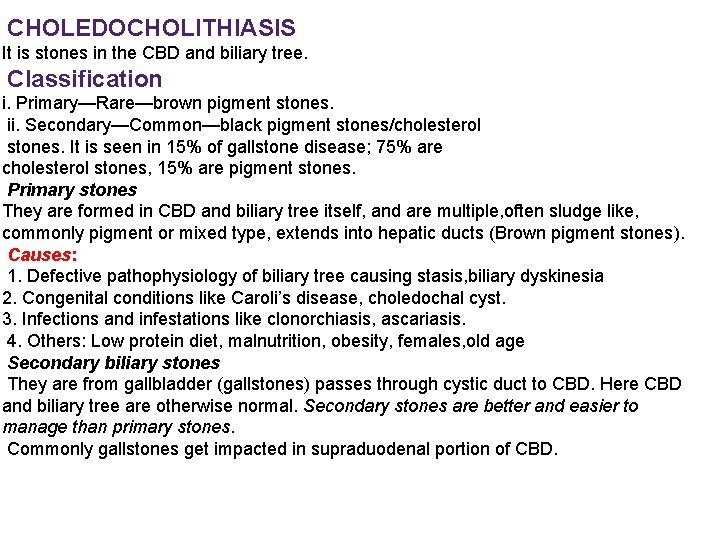 CHOLEDOCHOLITHIASIS It is stones in the CBD and biliary tree. Classification i. Primary—Rare—brown pigment