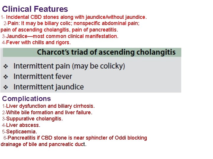 Clinical Features 1 - Incidental CBD stones along with jaundice/without jaundice. 2 -Pain: It