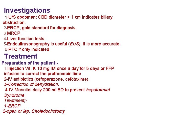 Investigations 1 -U/S abdomen; CBD diameter > 1 cm indicates biliary obstruction. 2 -ERCP,