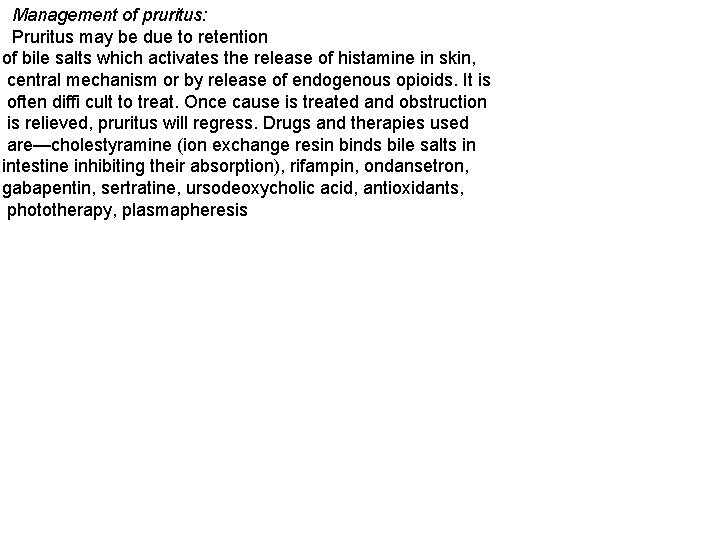Management of pruritus: Pruritus may be due to retention of bile salts which activates