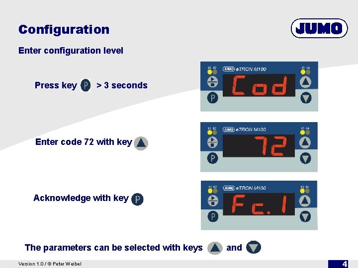 Configuration Enter configuration level Press key > 3 seconds Enter code 72 with key