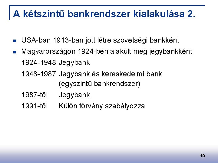 A kétszintű bankrendszer kialakulása 2. n USA-ban 1913 -ban jött létre szövetségi bankként n