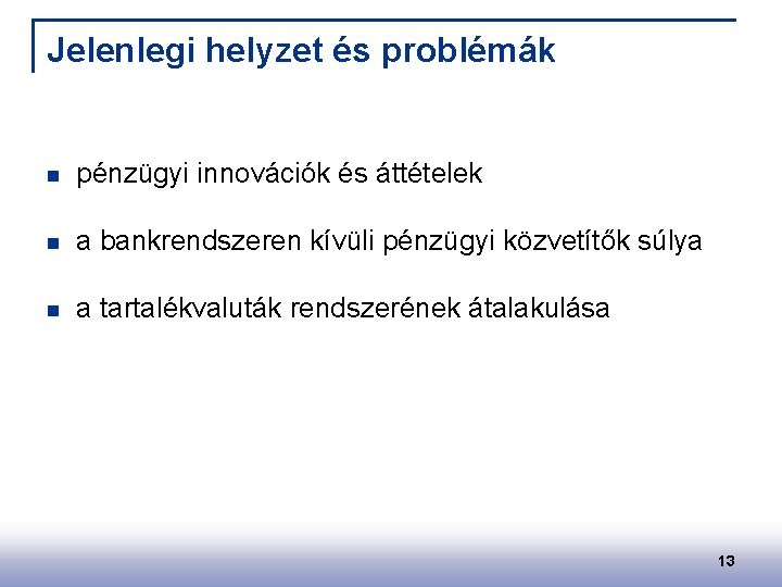 Jelenlegi helyzet és problémák n pénzügyi innovációk és áttételek n a bankrendszeren kívüli pénzügyi