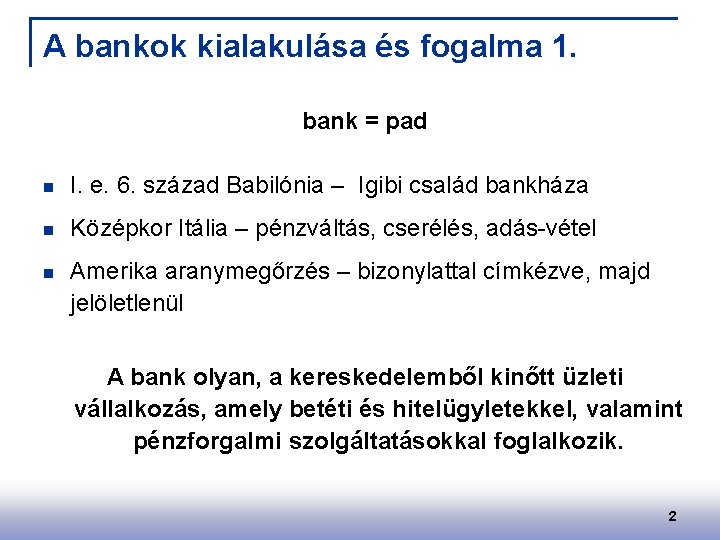 A bankok kialakulása és fogalma 1. bank = pad n I. e. 6. század