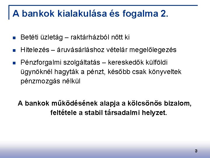 A bankok kialakulása és fogalma 2. n Betéti üzletág – raktárházból nőtt ki n