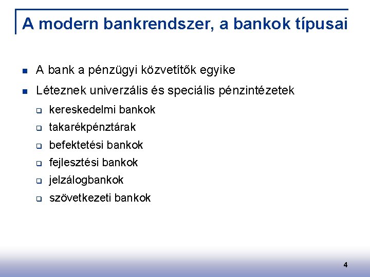 A modern bankrendszer, a bankok típusai n A bank a pénzügyi közvetítők egyike n