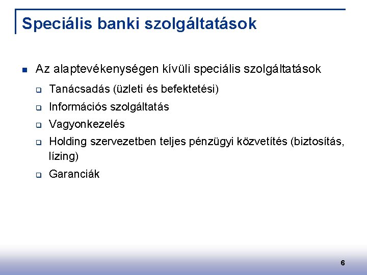 Speciális banki szolgáltatások n Az alaptevékenységen kívüli speciális szolgáltatások q Tanácsadás (üzleti és befektetési)