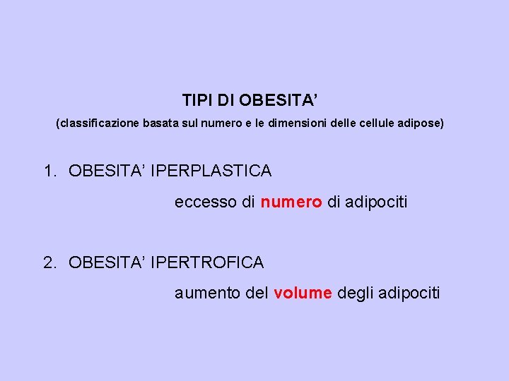 TIPI DI OBESITA’ (classificazione basata sul numero e le dimensioni delle cellule adipose) 1.