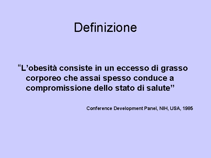 Definizione “L’obesità consiste in un eccesso di grasso corporeo che assai spesso conduce a