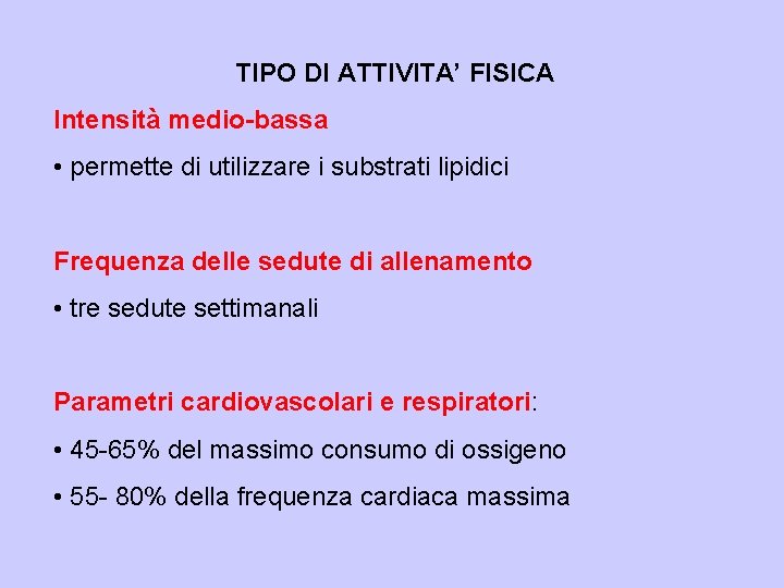 TIPO DI ATTIVITA’ FISICA Intensità medio-bassa • permette di utilizzare i substrati lipidici Frequenza