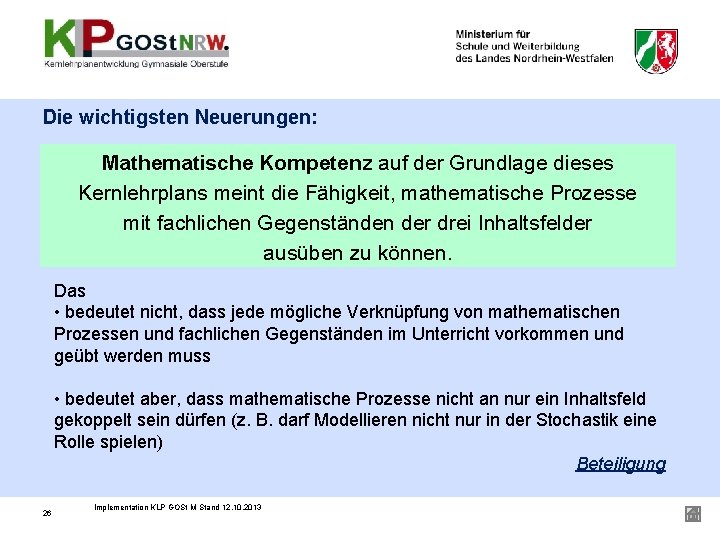 Die wichtigsten Neuerungen: Mathematische Kompetenz auf der Grundlage dieses Kernlehrplans meint die Fähigkeit, mathematische