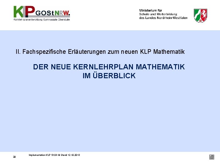 II. Fachspezifische Erläuterungen zum neuen KLP Mathematik DER NEUE KERNLEHRPLAN MATHEMATIK IM ÜBERBLICK 29