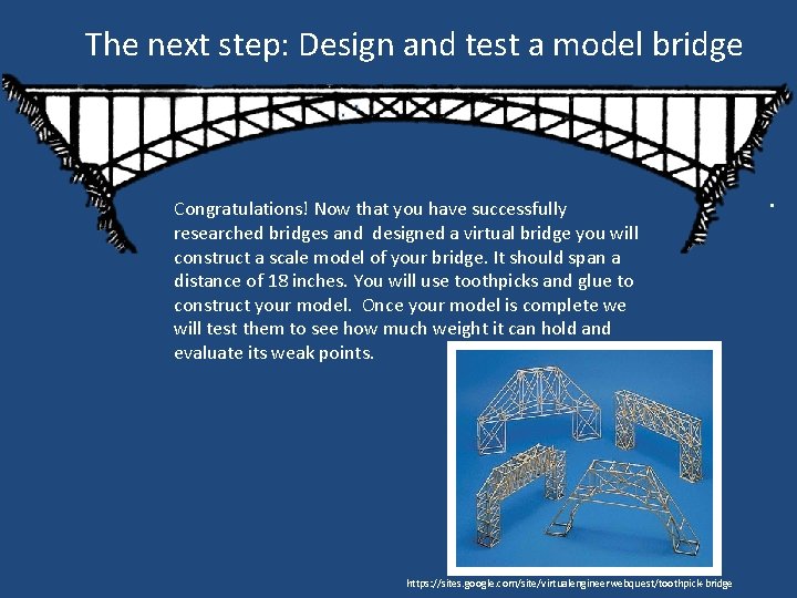 The next step: Design and test a model bridge Congratulations! Now that you have