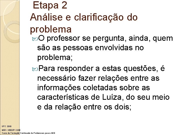 Etapa 2 Análise e clarificação do problema O professor se pergunta, ainda, quem são