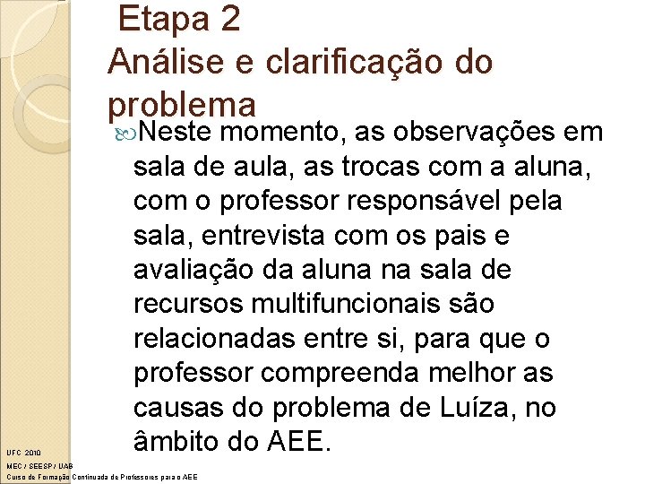 Etapa 2 Análise e clarificação do problema Neste UFC 2010 momento, as observações em