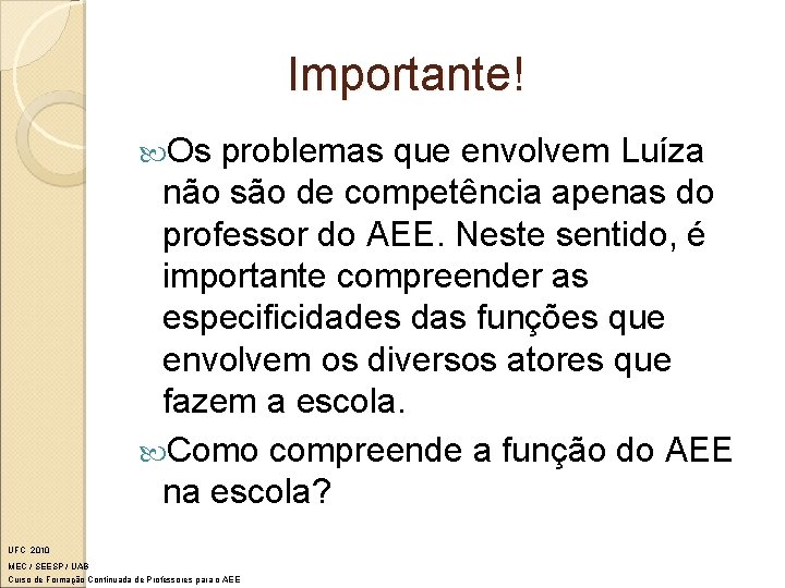 Importante! Os problemas que envolvem Luíza não são de competência apenas do professor do