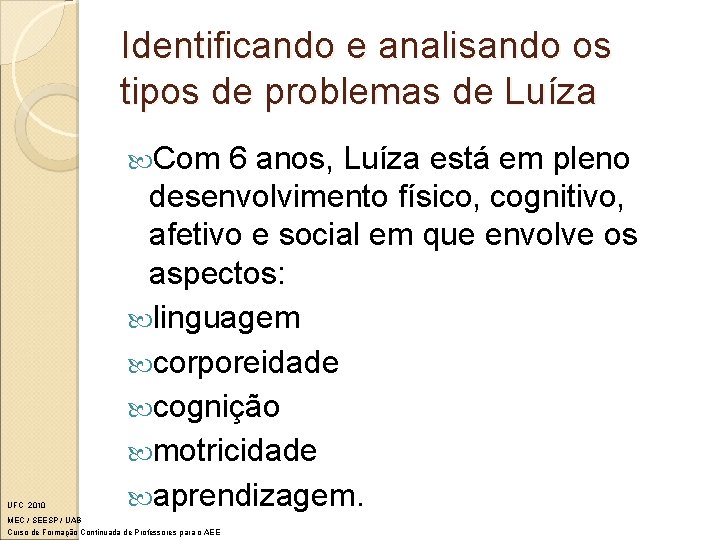 Identificando e analisando os tipos de problemas de Luíza Com UFC 2010 6 anos,