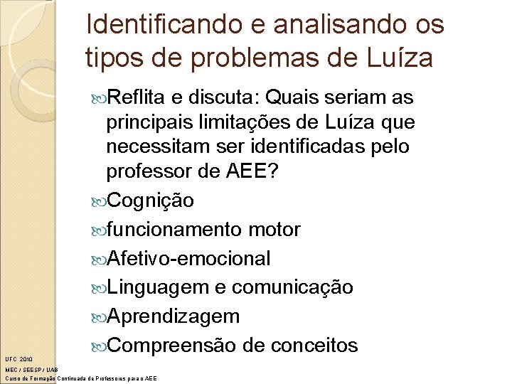 Identificando e analisando os tipos de problemas de Luíza Reflita UFC 2010 e discuta: