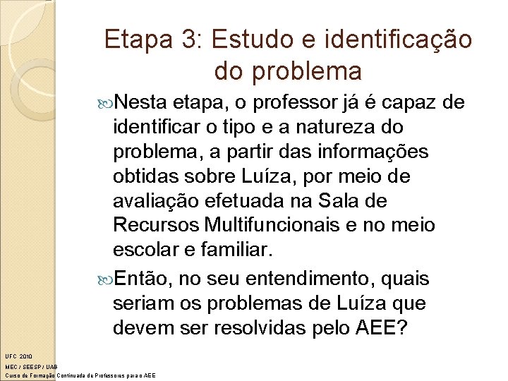 Etapa 3: Estudo e identificação do problema Nesta etapa, o professor já é capaz