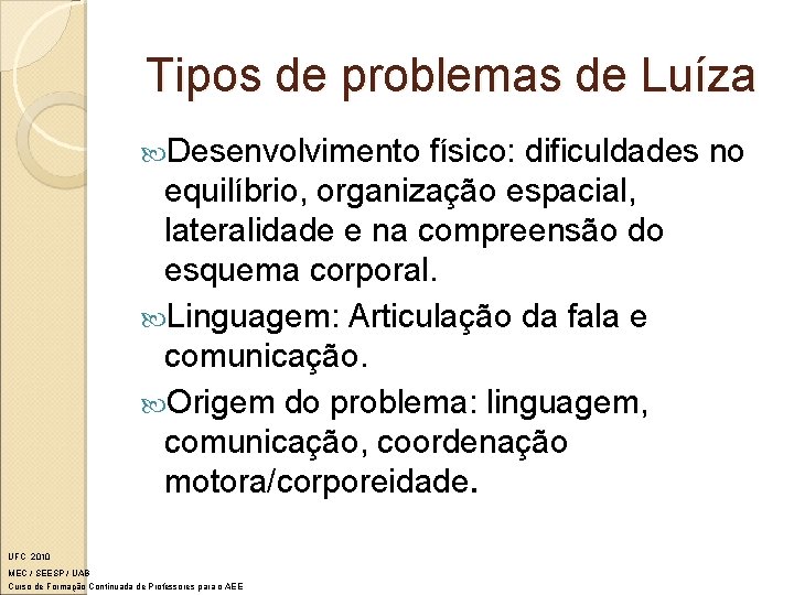 Tipos de problemas de Luíza Desenvolvimento físico: dificuldades no equilíbrio, organização espacial, lateralidade e