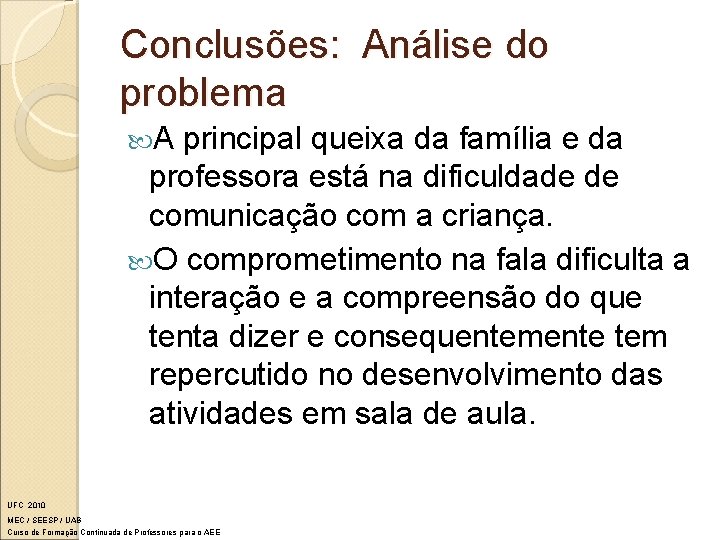 Conclusões: Análise do problema A principal queixa da família e da professora está na