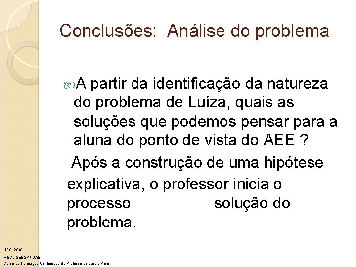 Conclusões: Análise do problema A partir da identificação da natureza do problema de Luíza,
