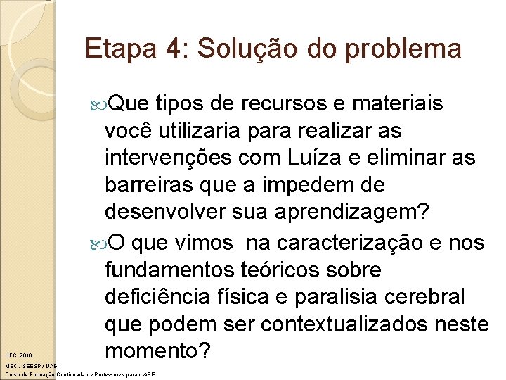 Etapa 4: Solução do problema Que UFC 2010 tipos de recursos e materiais você