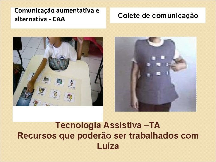 Comunicação aumentativa e alternativa - CAA Colete de comunicação Tecnologia Assistiva –TA Recursos que