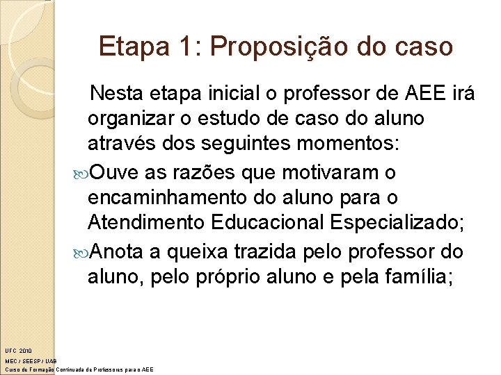 Etapa 1: Proposição do caso Nesta etapa inicial o professor de AEE irá organizar