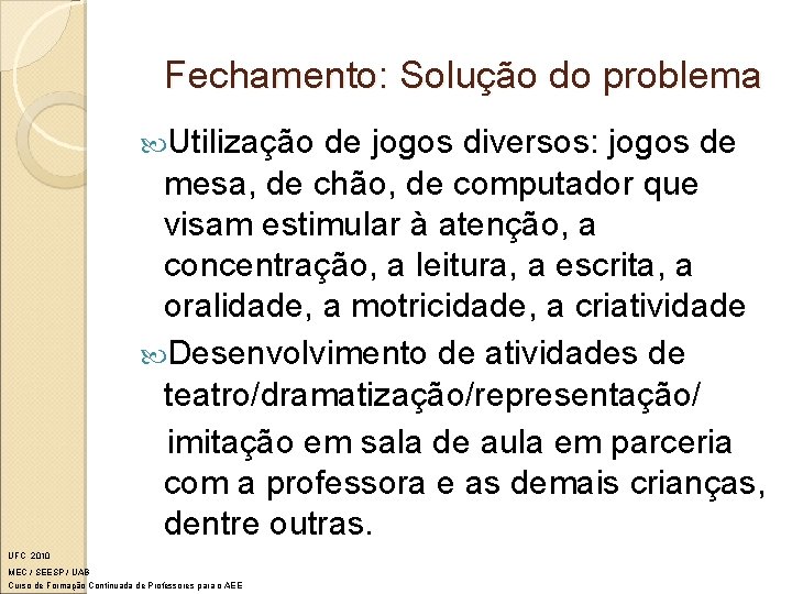 Fechamento: Solução do problema Utilização de jogos diversos: jogos de mesa, de chão, de
