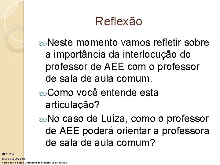 Reflexão Neste momento vamos refletir sobre a importância da interlocução do professor de AEE