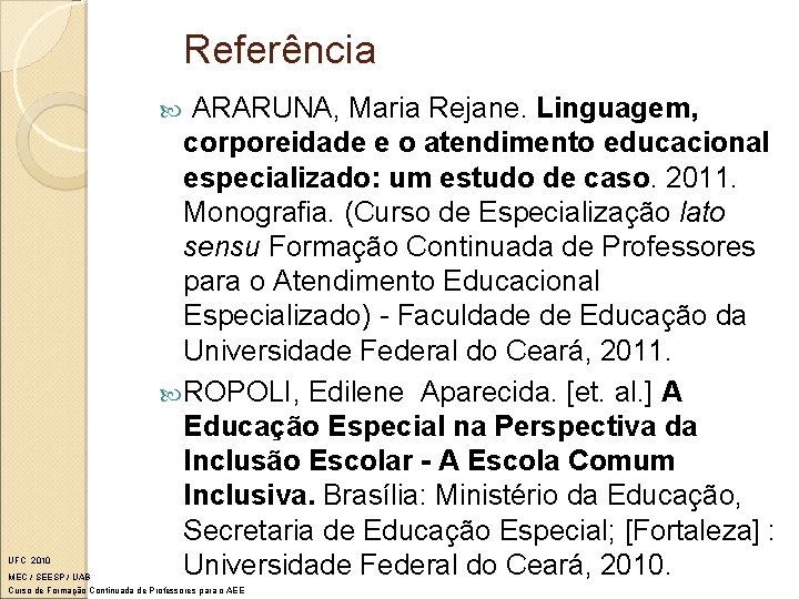 Referência ARARUNA, Maria Rejane. Linguagem, corporeidade e o atendimento educacional especializado: um estudo de