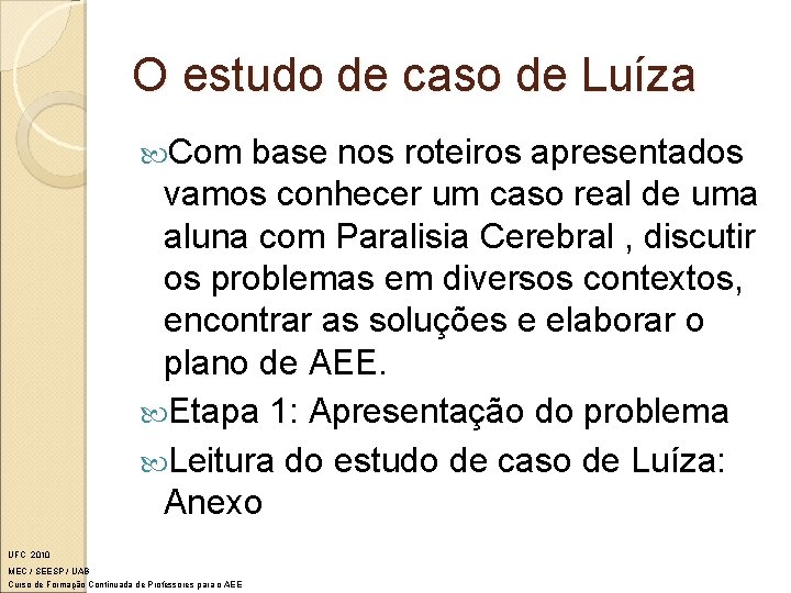 O estudo de caso de Luíza Com base nos roteiros apresentados vamos conhecer um