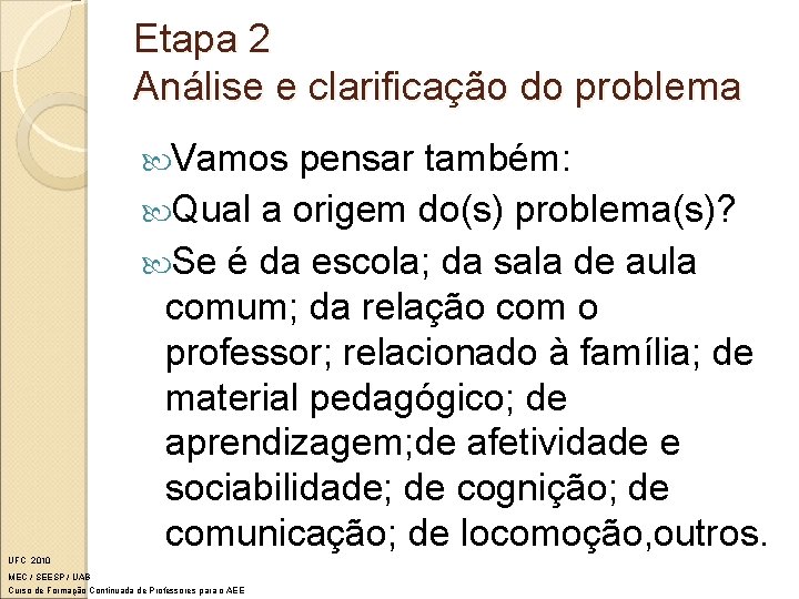 Etapa 2 Análise e clarificação do problema Vamos pensar também: Qual a origem do(s)