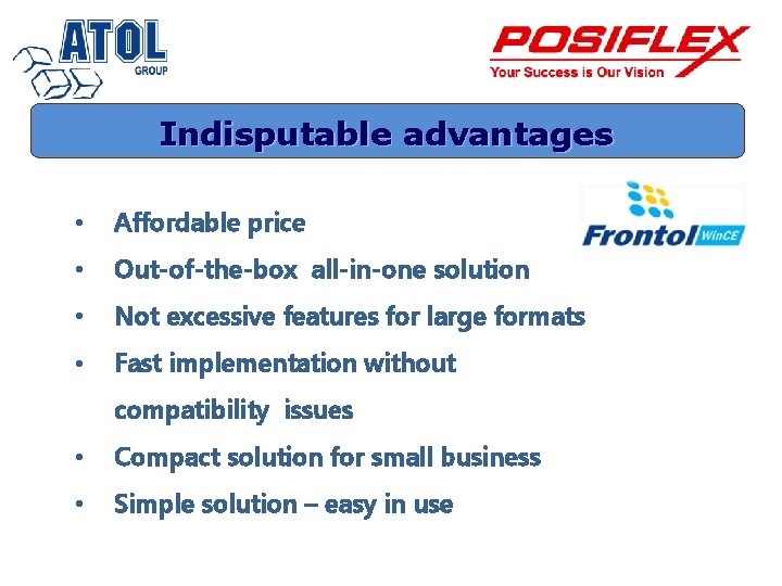 Indisputable advantages • Affordable price • Out-of-the-box all-in-one solution • Not excessive features for