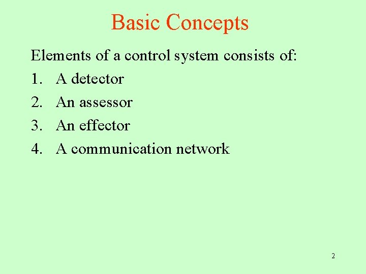 Basic Concepts Elements of a control system consists of: 1. A detector 2. An