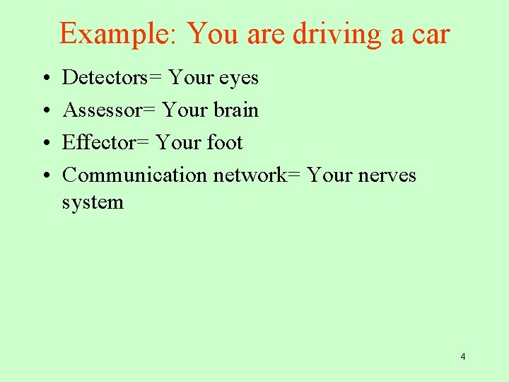 Example: You are driving a car • • Detectors= Your eyes Assessor= Your brain