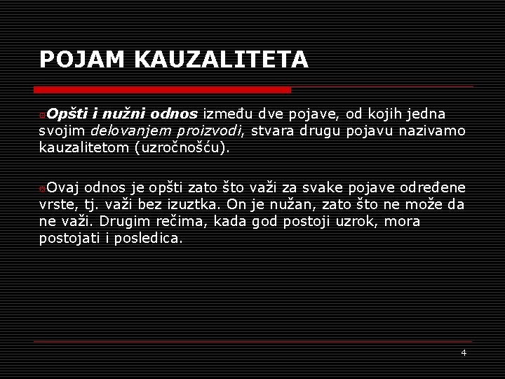 POJAM KAUZALITETA Opšti i nužni odnos između dve pojave, od kojih jedna svojim delovanjem