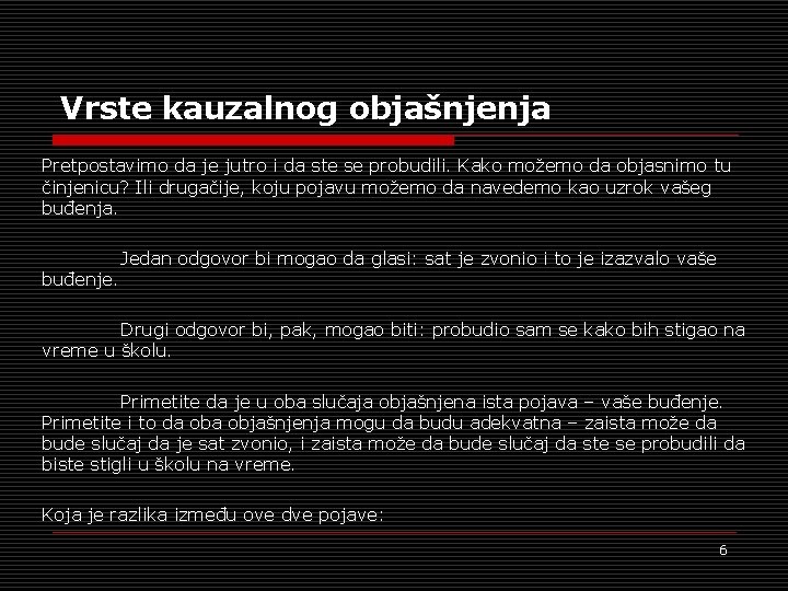 Vrste kauzalnog objašnjenja Pretpostavimo da je jutro i da ste se probudili. Kako možemo