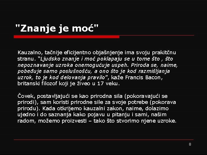 "Znanje je moć" Kauzalno, tačnije eficijentno objašnjenje ima svoju prakitčnu stranu. “Ljudsko znanje i