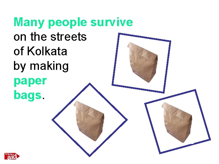 Many people survive on the streets of Kolkata by making paper bags. 