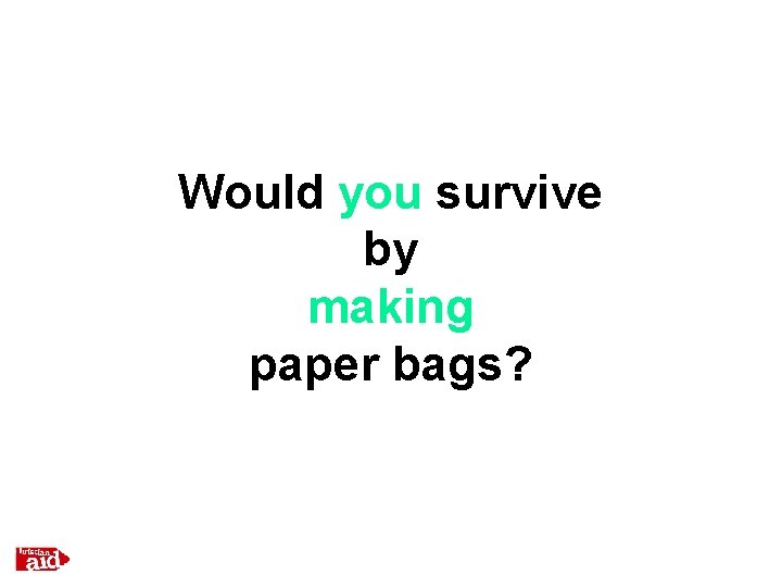 Would you survive by making paper bags? 