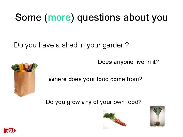 Some (more) questions about you Do you have a shed in your garden? Does