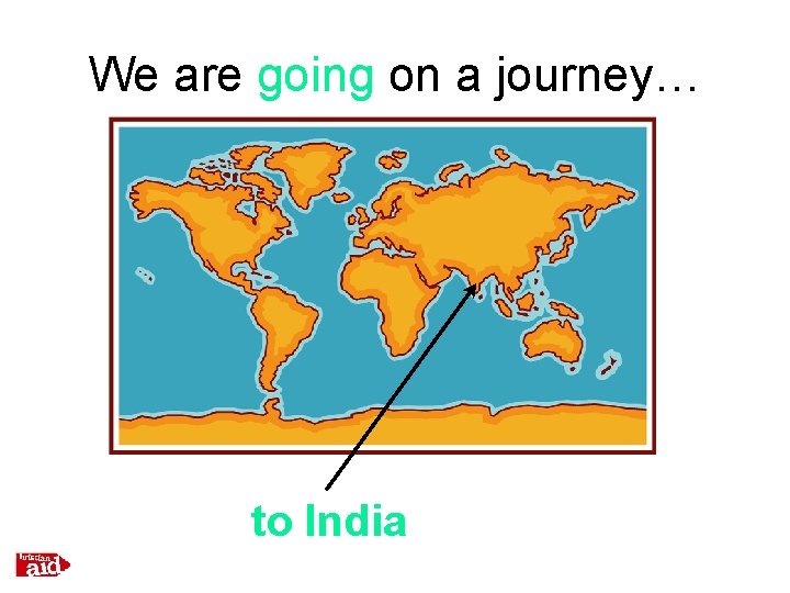 We are going on a journey… to India 