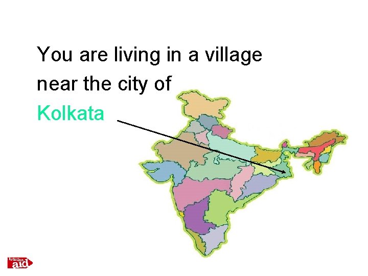 You are living in a village near the city of Kolkata 