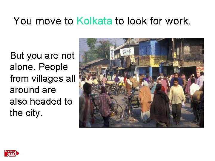 You move to Kolkata to look for work. But you are not alone. People
