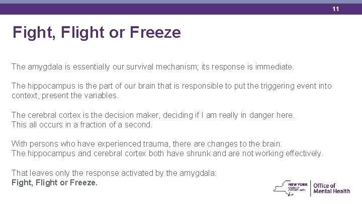 11 Fight, Flight or Freeze The amygdala is essentially our survival mechanism; its response