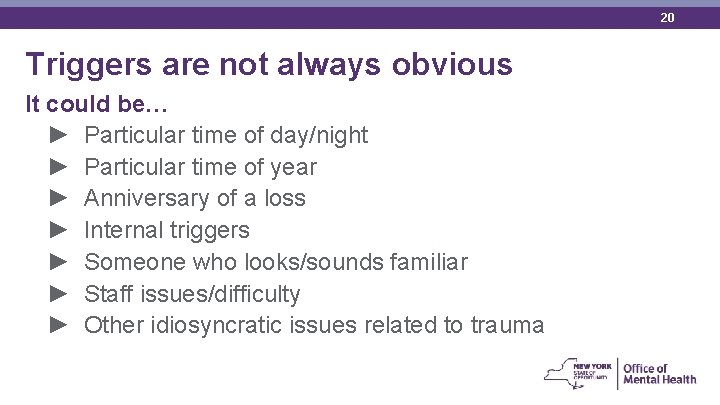 20 Triggers are not always obvious It could be… ► Particular time of day/night